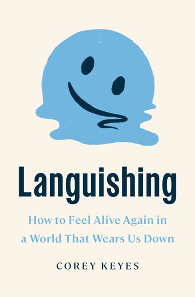  Languishing: How to Feel Alive Again in a World That Wears Us Down