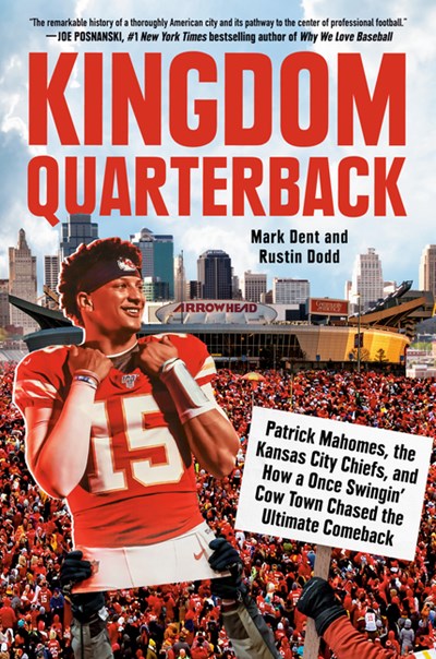  Kingdom Quarterback: Patrick Mahomes, the Kansas City Chiefs, and How a Once Swingin' Cow Town Chased the Ultimate Comeback