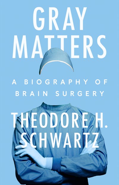  Gray Matters: A Biography of Brain Surgery