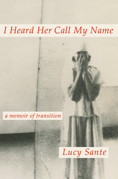  I Heard Her Call My Name: A Memoir of Transition