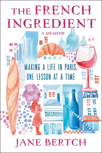 The French Ingredient: Making a Life in Paris One Lesson at a Time; A Memoir