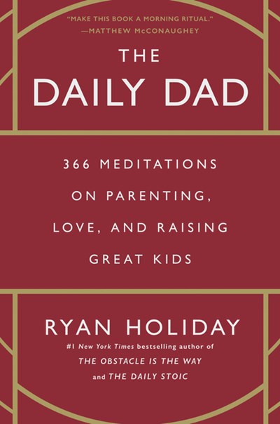 The Daily Dad: 366 Meditations on Parenting, Love, and Raising Great Kids