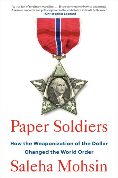  Paper Soldiers: How the Weaponization of the Dollar Changed the World Order