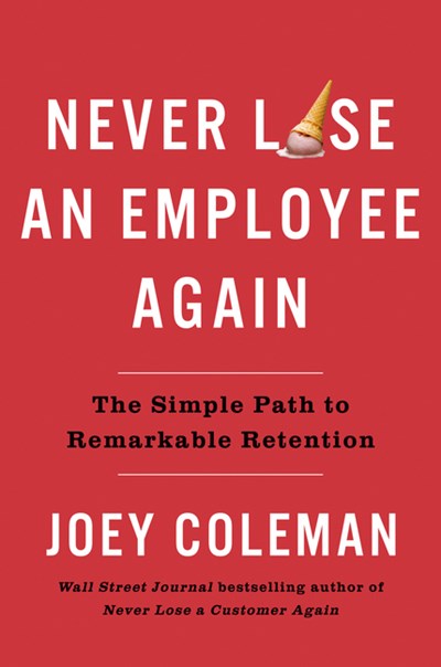  Never Lose an Employee Again: The Simple Path to Remarkable Retention