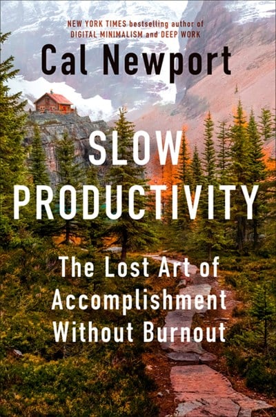  Slow Productivity: The Lost Art of Accomplishment Without Burnout