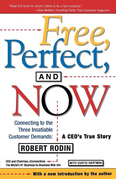  Free, Perfect, and Now: Connecting to the Three Insatiable Customer Demands: A Ceo's True Story (Revised)