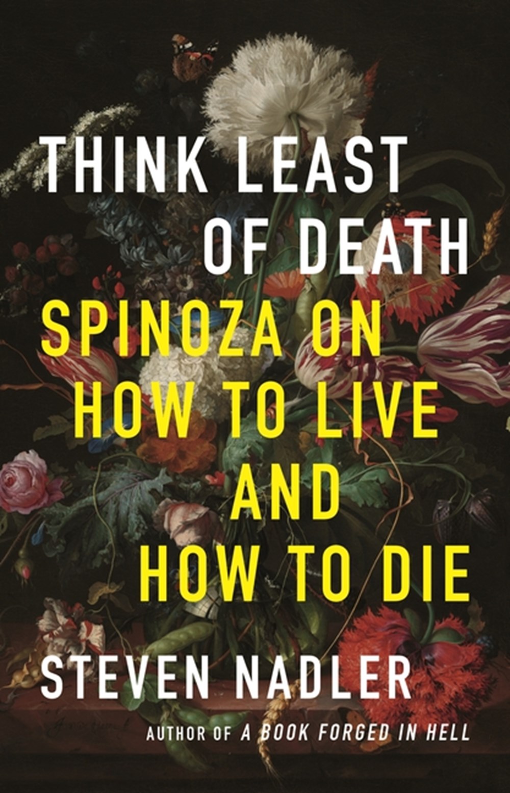 Think Least of Death Spinoza on How to Live and How to Die