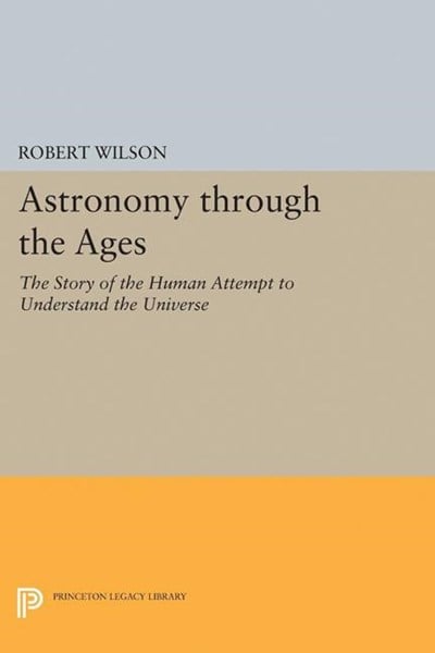  Astronomy Through the Ages: The Story of the Human Attempt to Understand the Universe