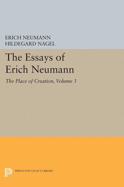 The Essays of Erich Neumann, Volume 3: The Place of Creation