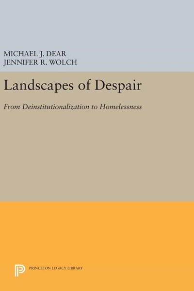 Landscapes of Despair: From Deinstitutionalization to Homelessness