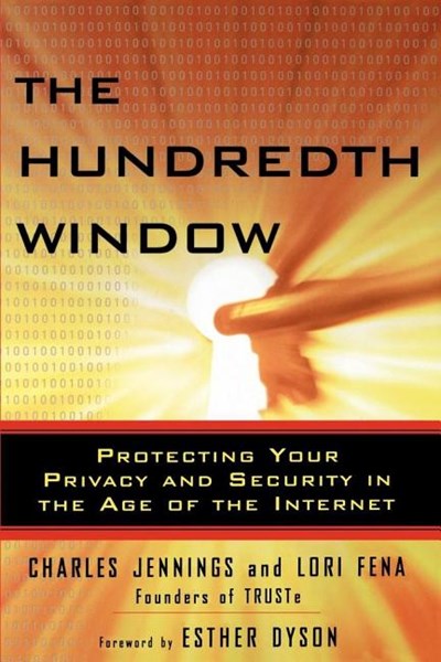 The Hundredth Window: Protecting Your Privacy and Security in the Age of the Internet