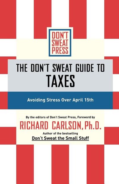 The Don't Sweat Guide to Taxes: Avoiding Stress Over April 15th