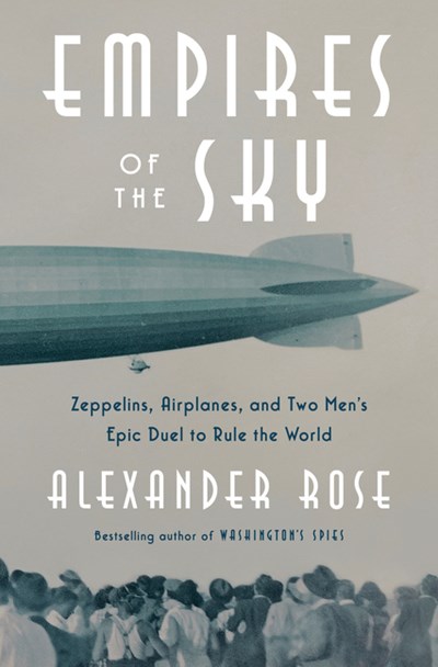  Empires of the Sky: Zeppelins, Airplanes, and Two Men's Epic Duel to Rule the World