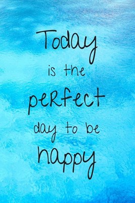Today Is The Perfect Day to Be Happy: Inspirational Journal Perfect For Relaxation & Meditation 120 Pages Beautiful Motivational Notes