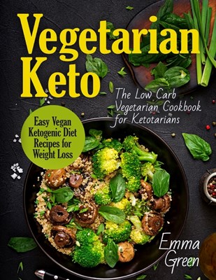  Vegetarian Keto: The Low Carb Vegetarian Cookbook for Ketotarians. Easy Vegan Ketogenic Diet Recipes for Weight Loss