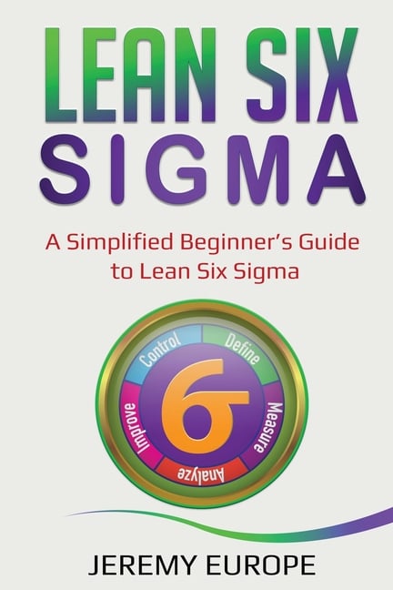 Lean Six Sigma: A Simplified Beginner's Guide To Lean Six Sigma By ...