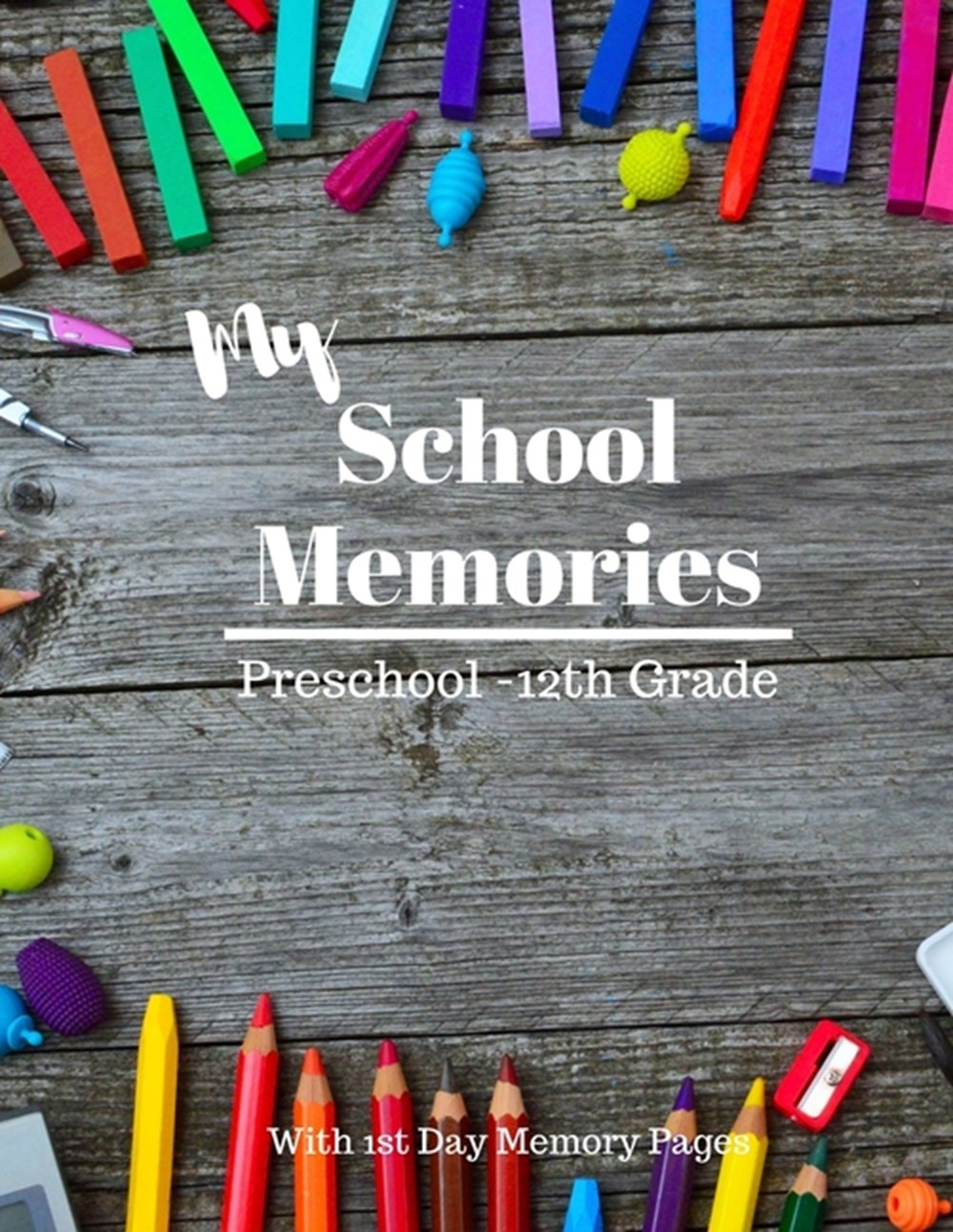 My School Memories School Memories Journal; Preschool - 12th Grade (including TK) with Space for Scr