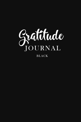 Gratitude Journal Black: Daily Gratitude Book to Practice Gratitude