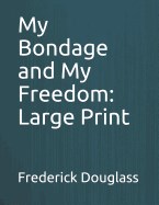  My Bondage and My Freedom: Large Print
