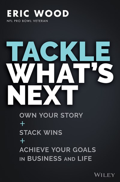  Tackle What's Next: Own Your Story, Stack Wins, and Achieve Your Goals in Business and Life