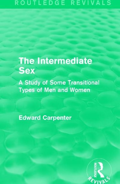 The Intermediate Sex: A Study of Some Transitional Types of Men and Women