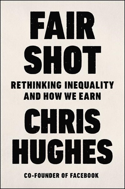  Fair Shot: Rethinking Inequality and How We Earn