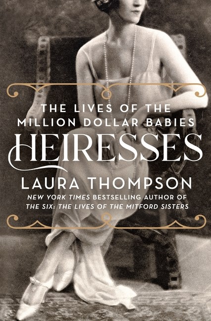 Buy Heiresses: The Lives of the Million Dollar Babies by Laura Thompson  (9781250202734) from Porchlight Book Company Porchlight Book Company