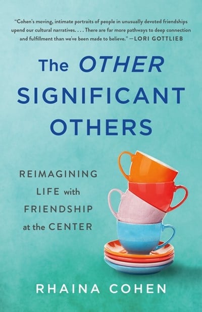 The Other Significant Others: Reimagining Life with Friendship at the Center