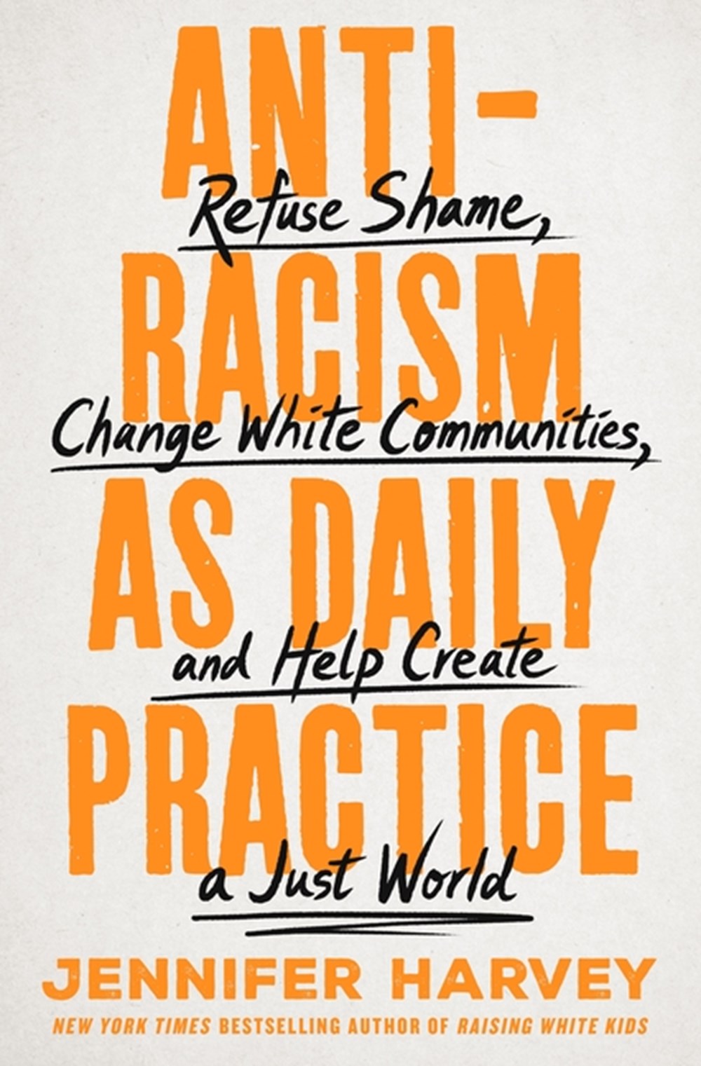 Antiracism as Daily Practice Refuse Shame, Change White Communities, and Help Create a Just World