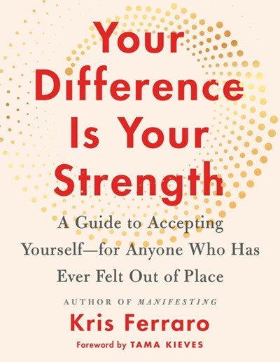  Your Difference Is Your Strength: A Guide to Accepting Yourself--For Anyone Who Has Ever Felt Out of Place