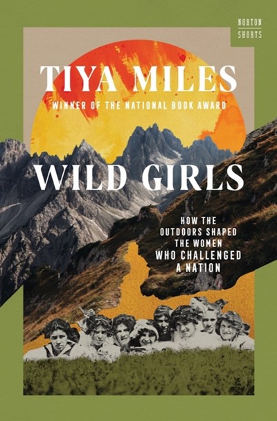  Wild Girls: How the Outdoors Shaped the Women Who Challenged a Nation