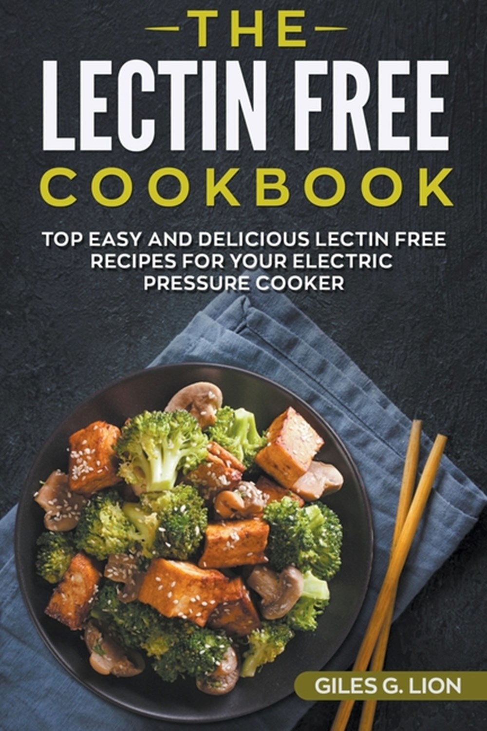 Lectin Free Cookbook: Top Easy and Delicious Lectin-Free Recipes for your Electric Pressure Cooker
