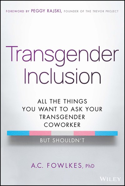  Transgender Inclusion: All the Things You Want to Ask Your Transgender Coworker But Shouldn't