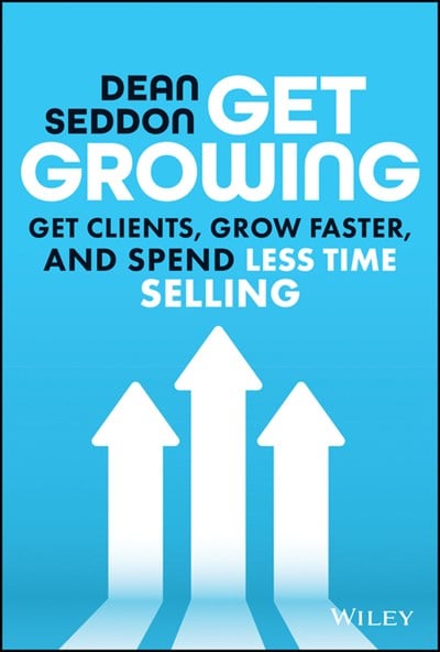  Get Growing: Get Clients, Grow Faster, and Spend Less Time Selling