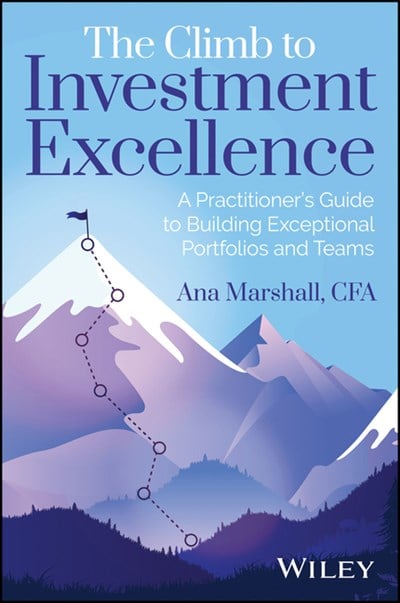 The Climb to Investment Excellence: A Practitioner's Guide to Building Exceptional Portfolios and Teams