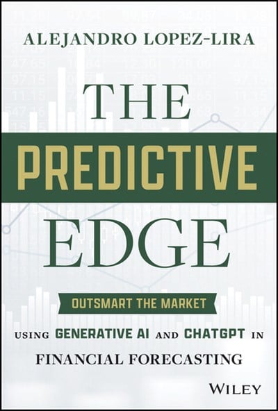 The Predictive Edge: Outsmart the Market Using Generative AI and ChatGPT in Financial Forecasting