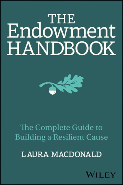 The Endowment Handbook: The Complete Guide to Building a Resilient Cause