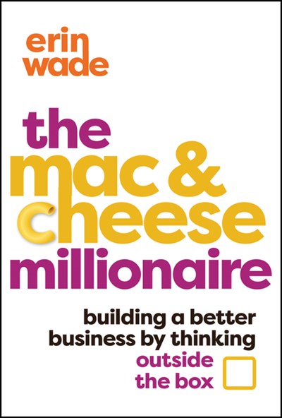 The Mac & Cheese Millionaire: Building a Better Business by Thinking Outside the Box