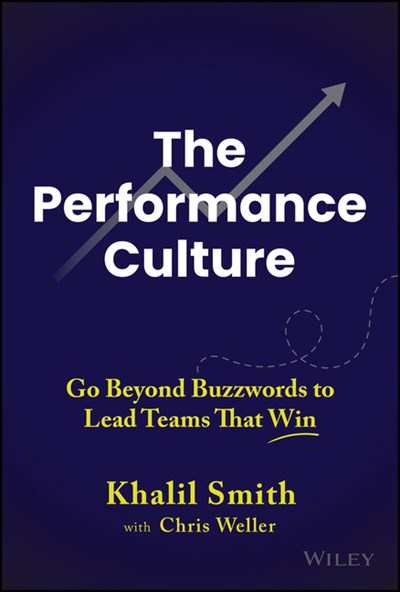 The Performance Culture: Go Beyond Buzzwords to Lead Teams That Win