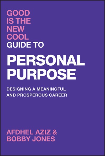  Good Is the New Cool Guide to Personal Purpose: Designing a Meaningful and Prosperous Career