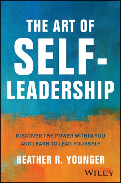 The Art of Self-Leadership: Discover the Power Within You and Learn to Lead Yourself