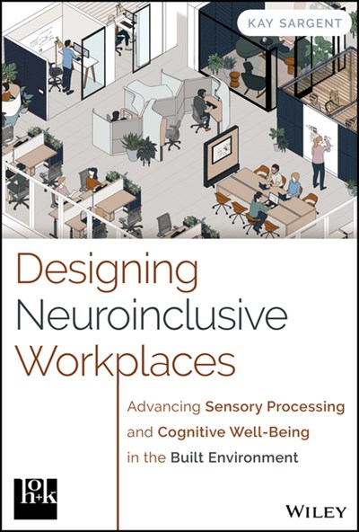  Designing Neuroinclusive Workplaces: Advancing Sensory Processing and Cognitive Well-Being in the Built Environment