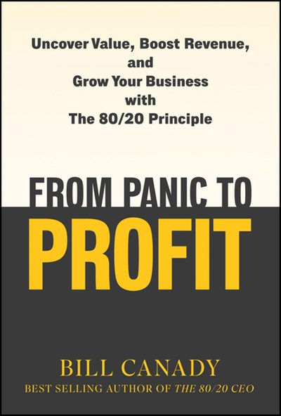  From Panic to Profit: Uncover Value, Boost Revenue, and Grow Your Business with the 80/20 Principle