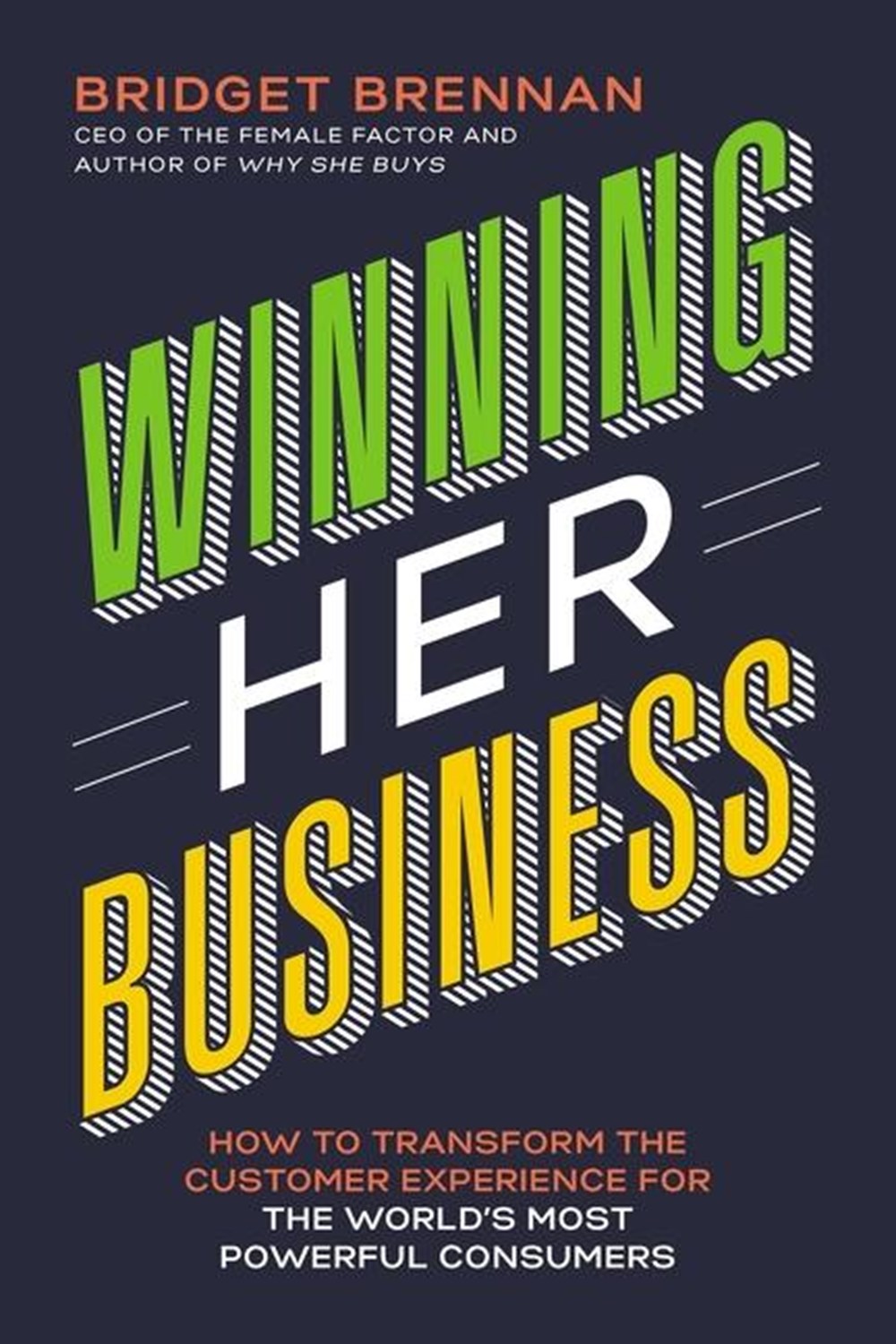 Winning Her Business How to Transform the Customer Experience for the World's Most Powerful Consumer