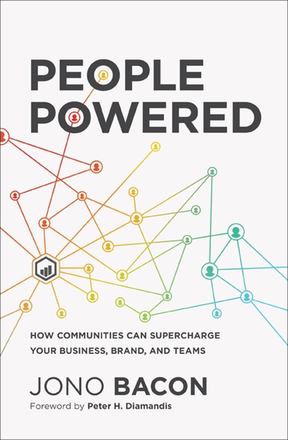 People Powered: How Communities Can Supercharge Your Business, Brand, and Teams /]Cjono Bacon