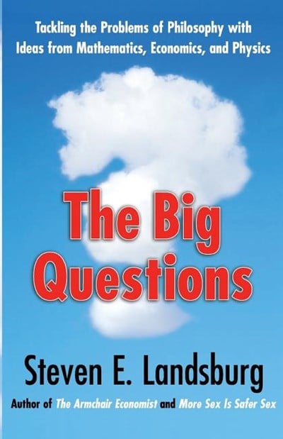  Big Questions: Tackling the Problems of Philosophy with Ideas from Mathematics, Economics, and Physics