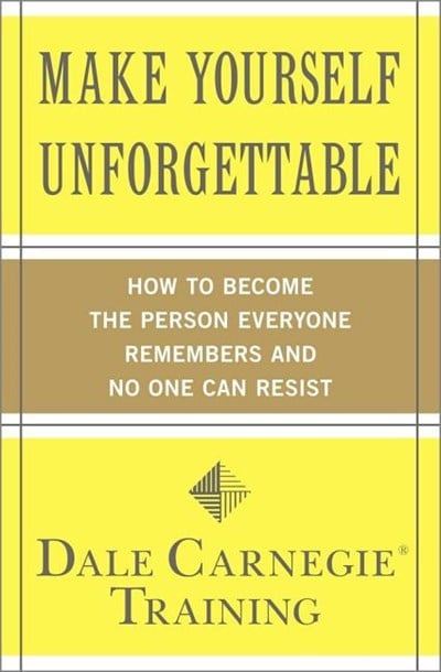  Make Yourself Unforgettable: How to Become the Person Everyone Remembers and No One Can Resist