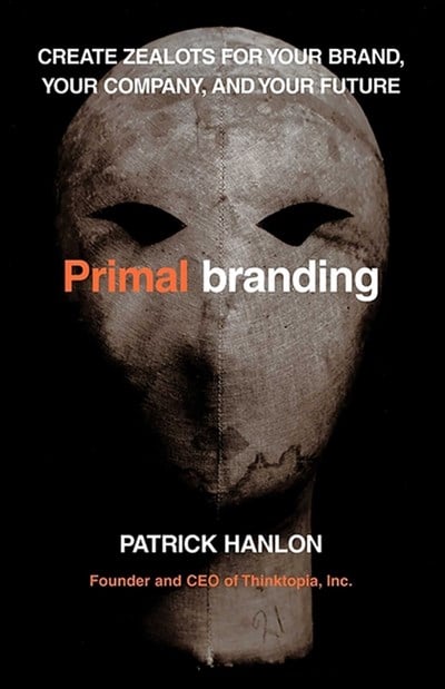  Primalbranding: Create Zealots for Your Brand, Your Company, and Your Future