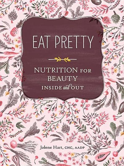  Eat Pretty: Nutrition for Beauty, Inside and Out