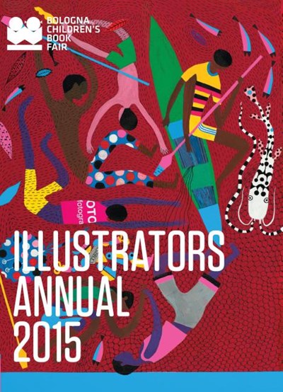  Illustrators Annual 2015: Bologna Children's Book Fair